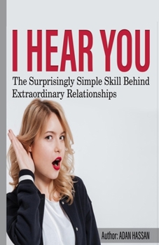Paperback I hear You: The surprisingly Simple Skill Behind Extraordinary Relationships Book