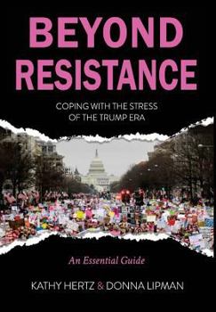 Hardcover Beyond Resistance: Coping with the Stress of the Trump Era Book