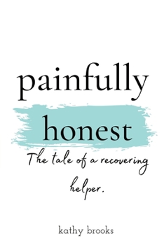 Paperback painfully honest: The Tale of a Recovering Helper Book