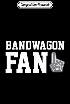 Composition Notebook: Bandwagon Fan funny sports fanatic team  Journal/Notebook Blank Lined Ruled 6x9 100 Pages