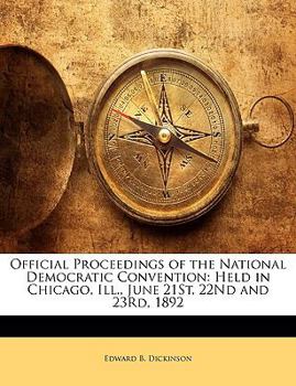 Paperback Official Proceedings of the National Democratic Convention: Held in Chicago, Ill., June 21st, 22nd and 23rd, 1892 Book