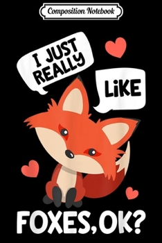 Paperback Composition Notebook: I Just Really Like Foxes OK Fox Funny Red Foxes Gift Journal/Notebook Blank Lined Ruled 6x9 100 Pages Book