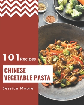 Paperback 101 Chinese Vegetable Pasta Recipes: Greatest Chinese Vegetable Pasta Cookbook of All Time Book