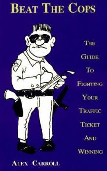 Paperback Beat the Cops, the Guide to Fighting Your Traffic Ticket and Winning Book