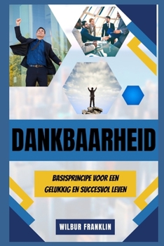 Dankbaarheid: Basisprincipe Voor Een Gelukkig En Succesvol Leven