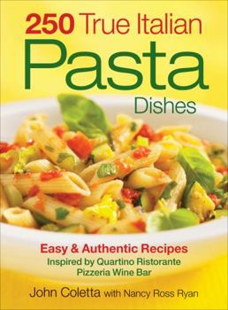 Paperback 250 True Italian Pasta Dishes: Easy & Authentic Recipes: Inspired by Quartino Ristorante Pizzeria Wine Bar Book
