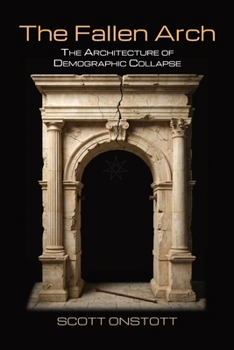 Paperback The Fallen Arch: The Architecture of Demographic Collapse Book