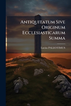 Paperback Antiquitatum Sive Originum Ecclesiasticarum Summa [Italian] Book