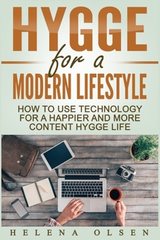 Paperback Hygge for a Modern Lifestyle: How to use Technology for a Happier and More Content Hygge Lifestyle Book