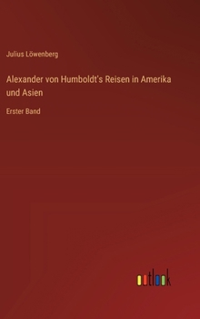 Hardcover Alexander von Humboldt's Reisen in Amerika und Asien: Erster Band [German] Book