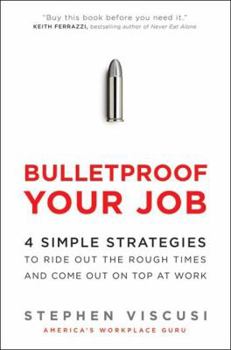 Hardcover Bulletproof Your Job: 4 Simple Strategies to Ride Out the Rough Times and Come Out on Top at Work Book