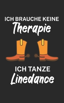 Ich brauche keine Therapie ich tanze linedance: Notizbuch für Linedance Tänzer mit Spruch. 120 Seiten Liniert mit Seitenzahlen. Für Notizen oder als Geschenk. (German Edition)