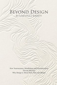 Paperback Beyond Design: How Neuroscience, Mindfulness and Personalization Elevate Interiors. Why Design is About More Than Just Beauty. Book