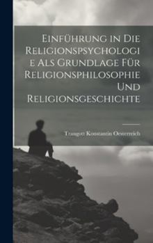 Hardcover Einführung in die Religionspsychologie als Grundlage für Religionsphilosophie und Religionsgeschichte [German] Book