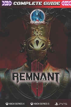 Paperback Remnant 2: COMPLETE GUIDE: The Complete Guide & Walkthrough with Tips &Tricks to Become a Pro Player Book