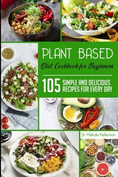 Paperback Plant Based Diet Cookbook for Beginners: 105 simple and delicious recipes for every day Book