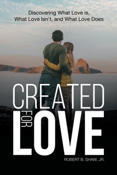 Paperback Created for Love: Discovering What Love is, What Love Isn't, and What Love Does Book