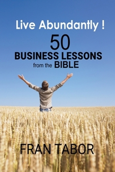 Paperback Live Abundantly! 50 Business Lessons from the Bible Book