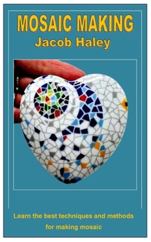 MOSAIC MAKING: Learn the best techniques and methods for making mosaic