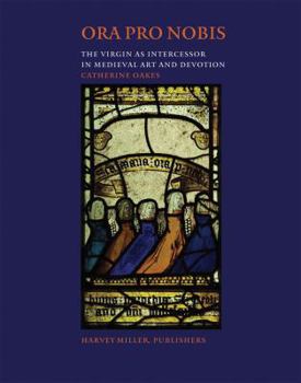 Hardcover Ora Pro Nobis: The Virgin as Intercessor in Medieval Art and Devotion Book