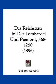 Paperback Das Reichsgut: In Der Lombardei Und Piemont, 568-1250 (1896) [German] Book