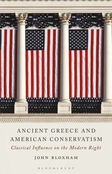 Paperback Ancient Greece and American Conservatism: Classical Influence on the Modern Right Book