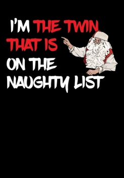 Paperback I'm The Twin That Is On The Naughty List NoteBook: Great Gag Gift As A Stocking Stuffer Book