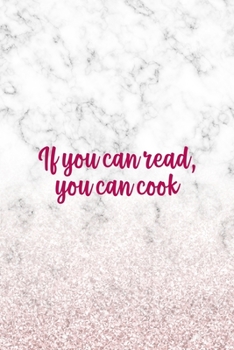 If You Can Read You Can Cook: All Purpose 6x9" Blank Lined Notebook Journal Way Better Than A Card Trendy Unique Gift Marble White Pink Cooking