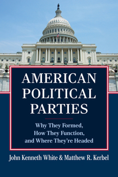 Paperback American Political Parties: Why They Formed, How They Function, and Where They're Headed Book