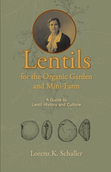 Lentils for the Organic Garden and Mini-Farm: A Guide to Lentil History and Culture