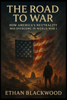 Paperback The Road to War: How America's Neutrality Was Overcome in World War I Book