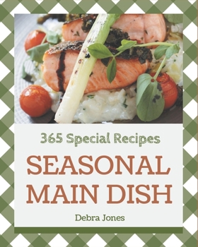 Paperback 365 Special Seasonal Main Dish Recipes: From The Seasonal Main Dish Cookbook To The Table Book