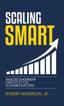 Scaling Smart : Timeless Leadership Principles for Scalable Success