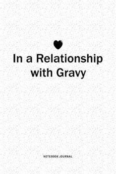In A Relationship with Gravy: A 6x9 Inch Journal Diary Notebook With A Bold Text Font Slogan On A Matte Cover and 120 Blank Lined Pages