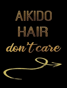 Aikido Hair Don't Care: Journal Composition Notebook 7.44" x 9.69" 100 pages 50 sheets Recreation Book