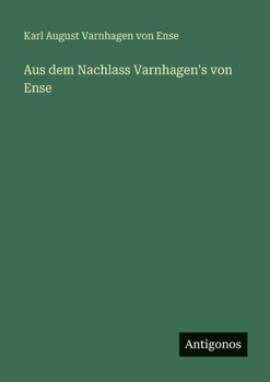 Aus dem Nachlass Varnhagen's von Ense