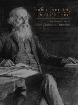 Hardcover Indian Forester, Scottish Laird: The Botanical Lives of Hugh Cleghorn of Stravithie ( Volume 1) Book