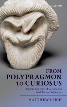 Hardcover From Polypragmon to Curiosus: Ancient Concepts of Curious and Meddlesome Behaviour Book