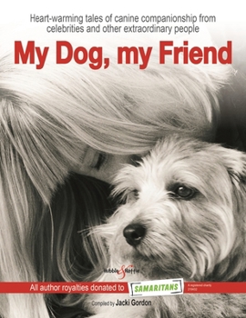 Hardcover My Dog, My Friend: Heart-Warming Tales of Canine Companionship from Celebrities and Other Extraordinary People Book