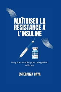 MAÎTRISER LA RÉSISTANCE À L’INSULINE: Un guide complet pour une gestion efficace