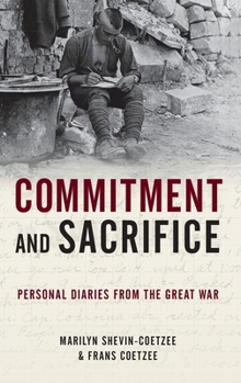 Hardcover Commitment and Sacrifice: Personal Diaries from the Great War Book