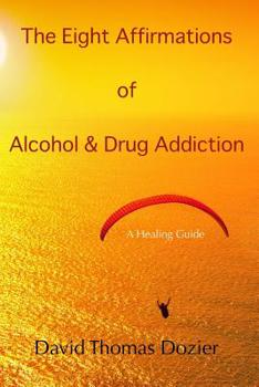 Paperback The Eight Affirmations of Alcohol & Drug Addiction: A Healing Guide Book