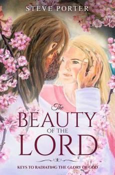 Paperback The Beauty of the Lord: Your Keys to Radiating the Glory of God Book