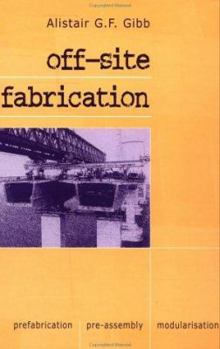Hardcover Off-site Fabrication: Prefabrication, Pre-assembly and Modularisation Book