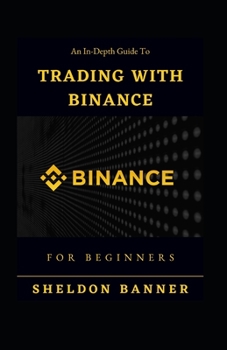 Paperback An In-Depth Guide To Trading With Binance For Beginners Book