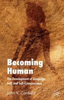 Hardcover Becoming Human: The Development of Language, Self, and Self-Consciousness Book