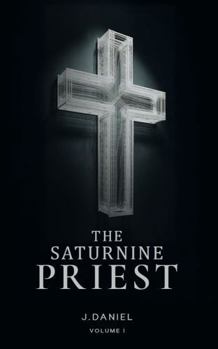 Hardcover The SATURNINE PRIEST: Volume I Book