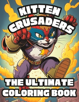 Paperback Kitten Crusaders: The Ultimate Coloring Book: Adult coloring book for mindfulness relaxation Book