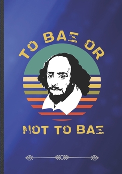 Paperback To Bae or Not to Bae: Funny Literature Lover Lined Notebook Journal For Reading Teacher Librarian, Unique Special Inspirational Saying Birth Book