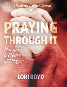 Paperback Praying Through It: Pursuing a Heart of Prayer Book